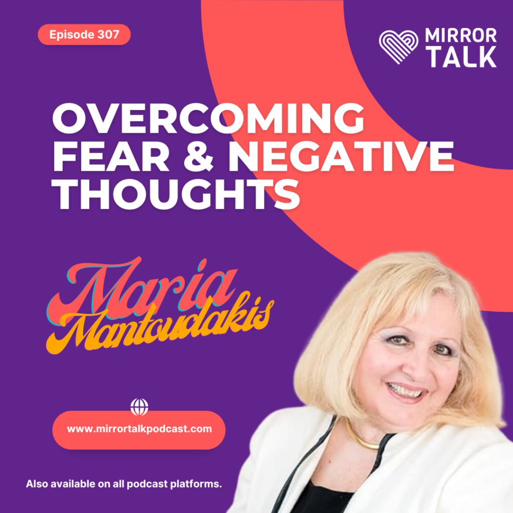 Overcoming Fear and Negative Thoughts Effectively with Maria Mantoudakis