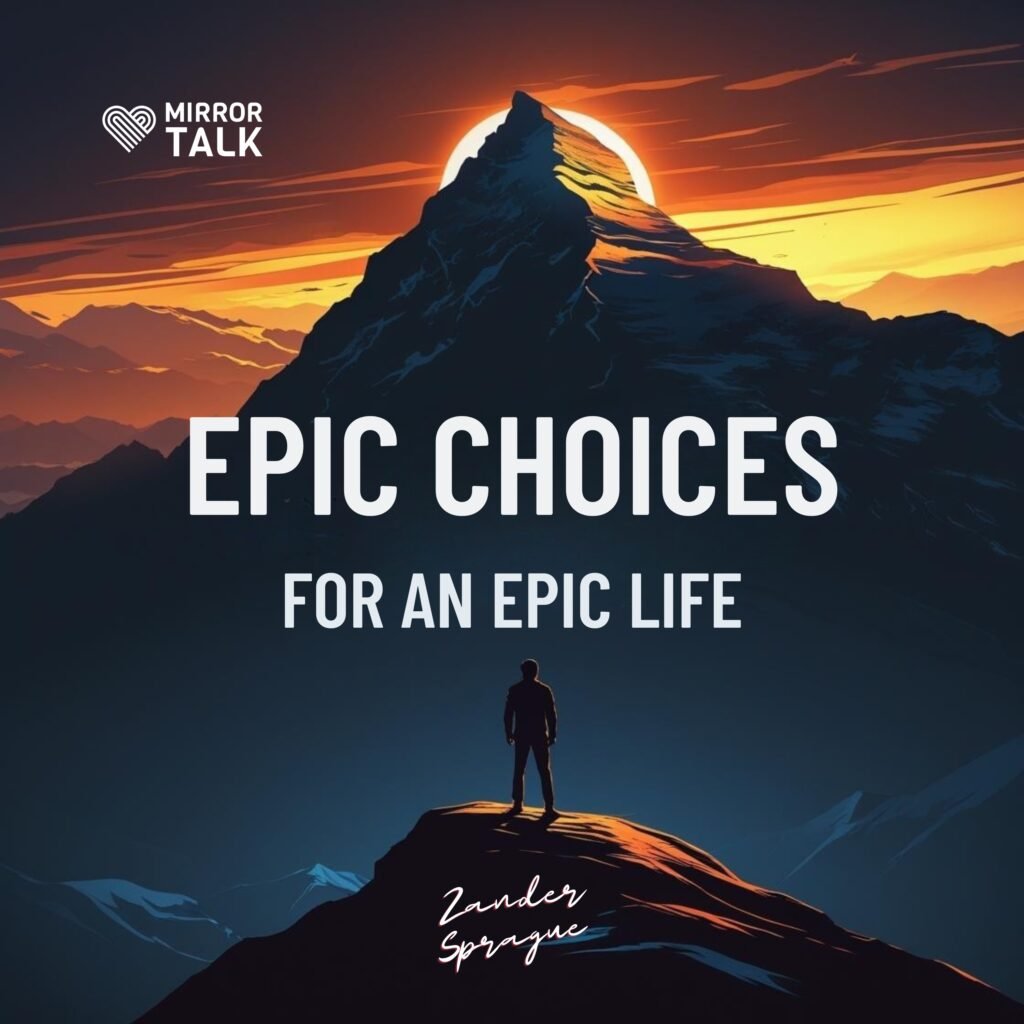How Small Choices Create EPIC Lives: Lessons from Zander Sprague